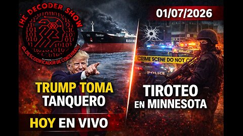 Trump Toma un Tanquero de Petróleo y Tiroteo en Minnesota | The Decoder Show – 01/07/2026