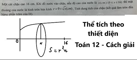 Toán 12: Nếu cắt chậu nước có hình dạng như Hình 4 bằng mặt phẳng song song và cách mặt đáy x
