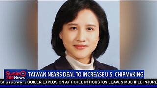 TAIWAN NEARS DEAL TO INCREASE U.S. CHIPMAKING