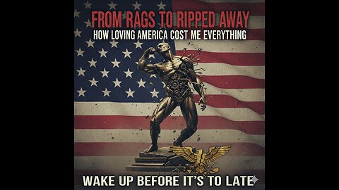 From Rags to Ripped Away: How Loving America Cost Me Everything