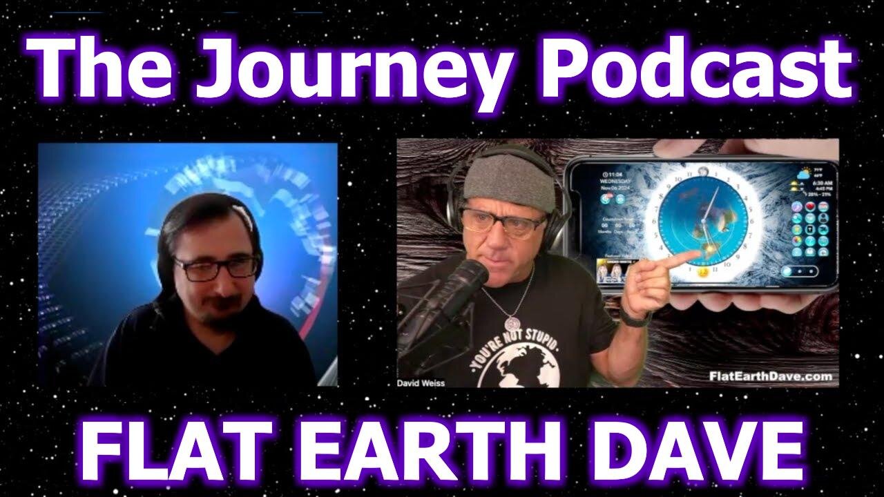 [Nov 6, 2024] The Journey PODCAST w Flat Earth Dave [Flat Earth Dave Interviews 2]