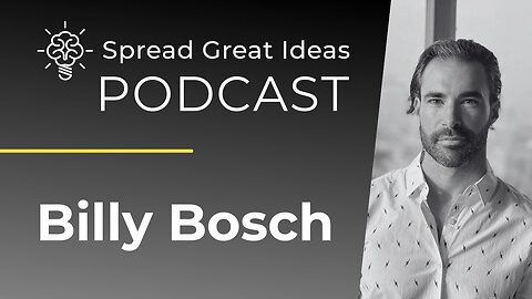 Billy Bosch: Prioritizing Health For a Longer, Richer Life | Spread Great Ideas Podcast