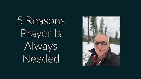 5 Reasons Prayer Is Always Needed