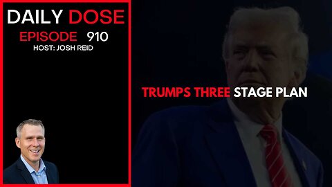 Trump's Three Stage Plan | Ep. 910 The Daily Dose