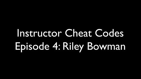 Instructor Cheat Codes 4: Riley Bowman