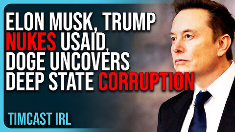 Elon Musk, Trump NUKES USAID, DOGE Uncovers Massive Deep State Corruption