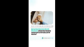 My Dad Went Back into ICU w/ Pneumonia & Weak Heart Needing Vasopressors& Inotropes, Can He Improve?