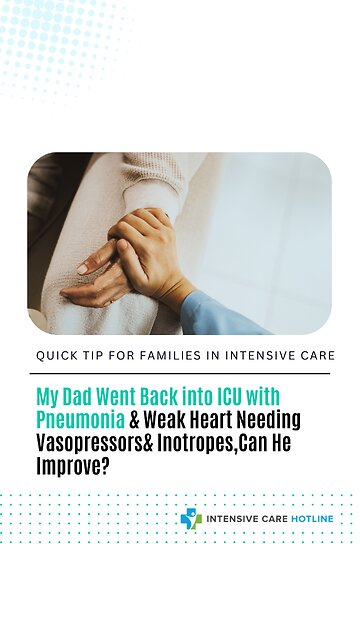 My Dad Went Back into ICU w/ Pneumonia & Weak Heart Needing Vasopressors& Inotropes, Can He Improve?
