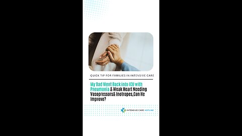 My Dad Went Back into ICU w/ Pneumonia & Weak Heart Needing Vasopressors& Inotropes, Can He Improve?