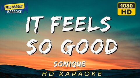 IT FEELS SO GOOD - SONIQUE - KARAOKE