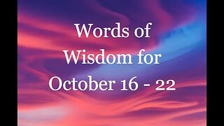 Words of Wisdom for October 16 - 22