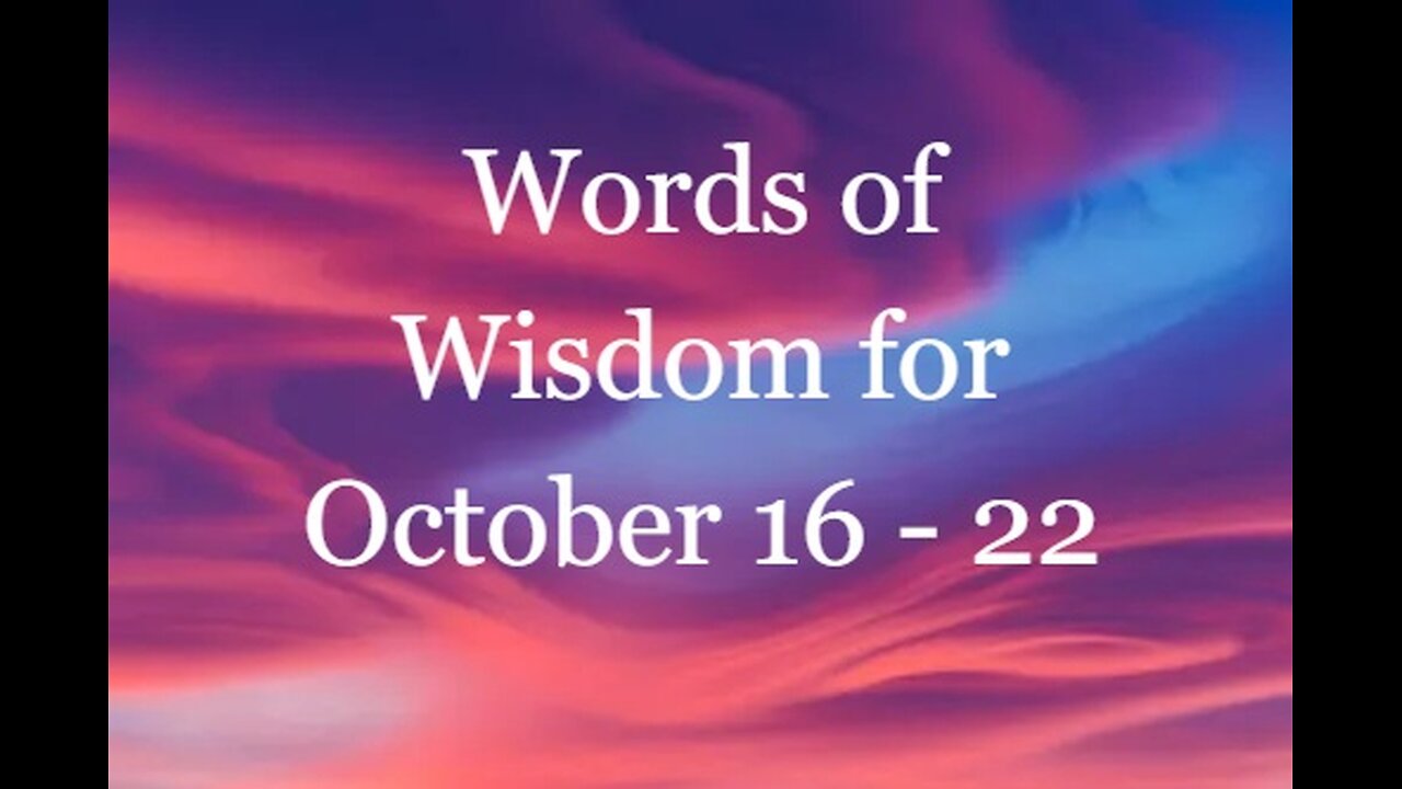 Words of Wisdom for October 16 - 22