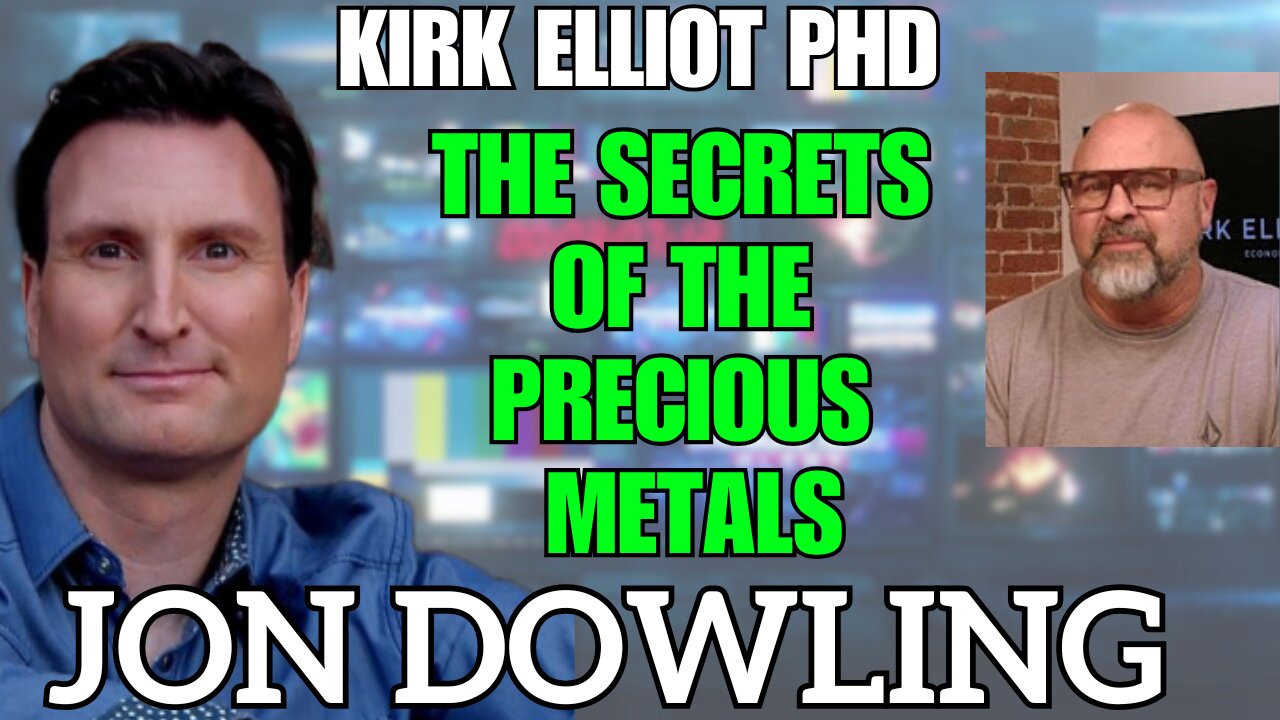Jon Dowling & Kirk Elliot PHD Discuss The Secrets Of Precious Metals & The Global Reset