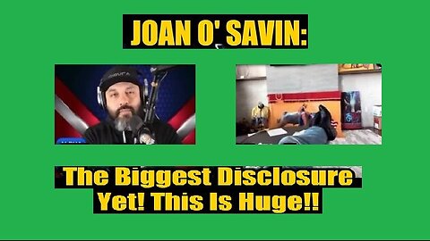 New Joan O Savin: The Biggest Disclosure Yet! This Is Huge!!