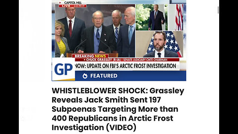 Grassley Reveals Jack Smith Sent 197 Subpoenas Targeting More than 400 Republicans