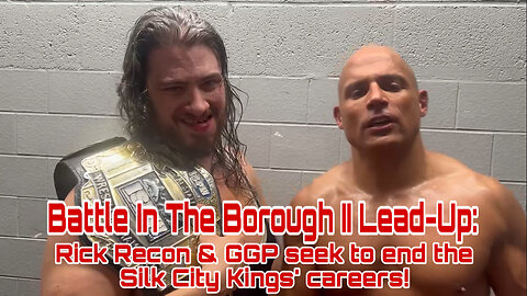 Battle In The Borough II Lead-Up: Rick Recon & GGP seek to end the Silk City Kings' Careers!