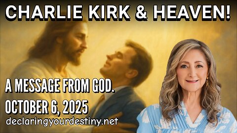 CHARLIE KIRK & HEAVEN - A MESSAGE FROM GOD - 10/06/25