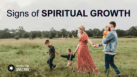 E0023 ENTER THE MATRIX - Signs of SPIRITUAL GROWTH