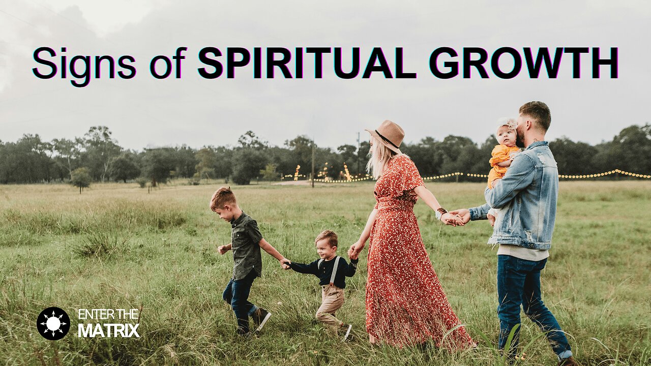 E0023 ENTER THE MATRIX - Signs of SPIRITUAL GROWTH