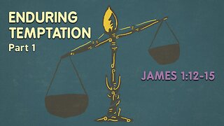 Feb. 5, 2025 - Midweek MESSAGE - Enduring Temptation, Part 1 (James 1:12-15)