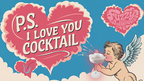 P.S. I Love You... the Valentines Day Cocktail not... oh nevermind...