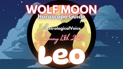 Leo: January 13th Wolf Moon Horoscope Guide