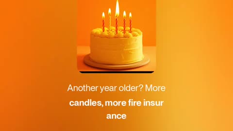 Another year older, More candles, more fire insurance