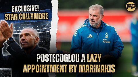 Stan Collymore: Postecoglou a lazy appointment by Marinakis and Nottingham Forest