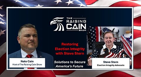 The Raising Cain Show: Steve Stern-Restoring Election Integrity-Solutions to Secure America’s Future