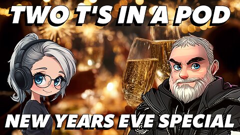 🔴Two T's in a Pod🔴Episode 075🔴"New Years Eve Special Podcast - What going on in the World?!"