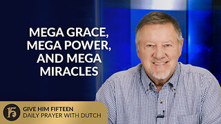Mega Grace, Mega Power, and Mega Miracles | Give Him 15: Daily Prayer with Dutch | October 13, 2025