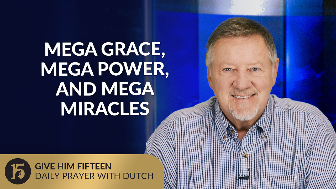Mega Grace, Mega Power, and Mega Miracles | Give Him 15: Daily Prayer with Dutch | October 13, 2025