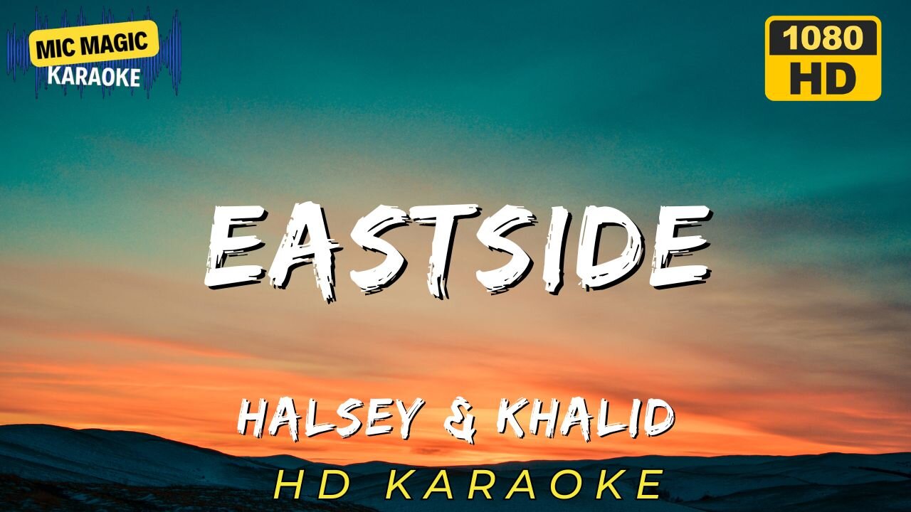 EASTSIDE - HALSEY & KHALID - KARAOKE