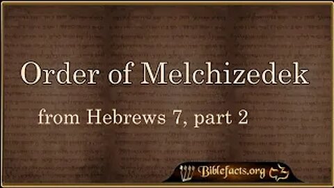 Order of Melchizedek from Hebrews 7, part 2