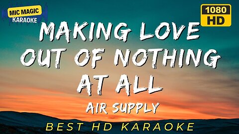 MAKING LOVE OUT OF NOTHING AT ALL - AIR SUPPLY - KARAOKE