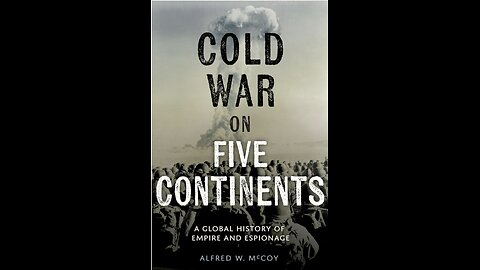 Cold War on Five Continents: A Global History of Empire and Espionage with Dr. Alfred W. McCoy