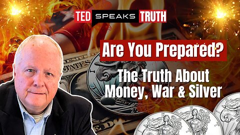 Are You Prepared? The Truth About Money, War & Silver | Ted Provenza