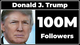 Donald Trump - 100M Followers!