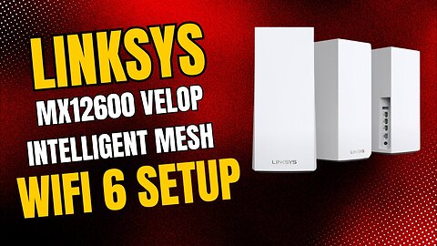 Linksys MX12600 Velop Intelligent Mesh WiFi 6 setup