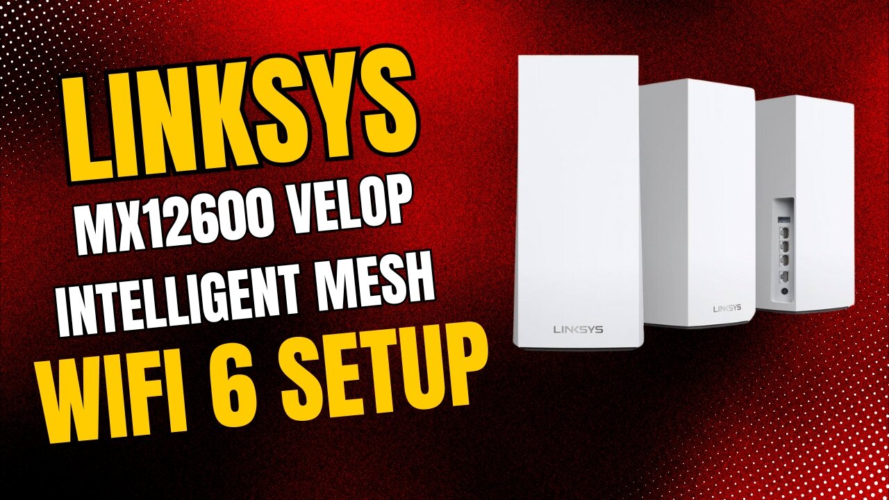 Linksys MX12600 Velop Intelligent Mesh WiFi 6 setup