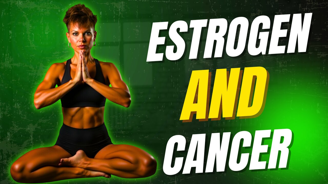 Estrogen & Cancer
