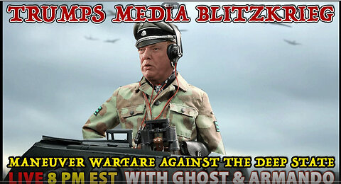 Trumps Media Blitzkrieg - Maneuver Warfare Against The Deep State