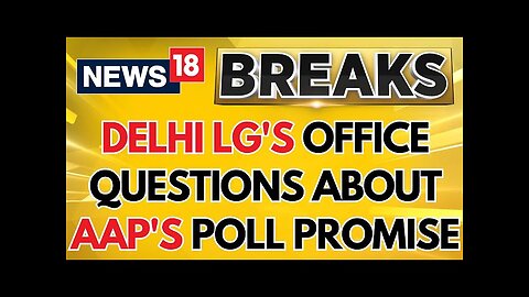 Delhi LG's Principal Secretary raises questions about AAP's poll promise of ₹1000/month | News18