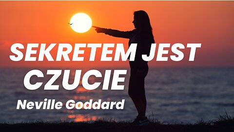 Sekretem jest Czucie - Neville Goddard - cała książka po polsku