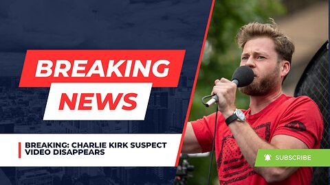 BREAKING: Charlie Kirk Suspect Video DISAPPEARS
