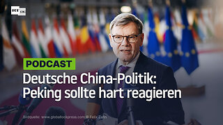 Deutsche China-Politik: Peking sollte hart reagieren