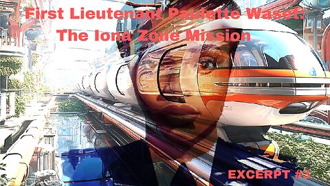 FIRST LIEUTENANT PAULETTE WASET - THE IONA ZONE MISSION: EXCERPT #3 (SCI-FI)