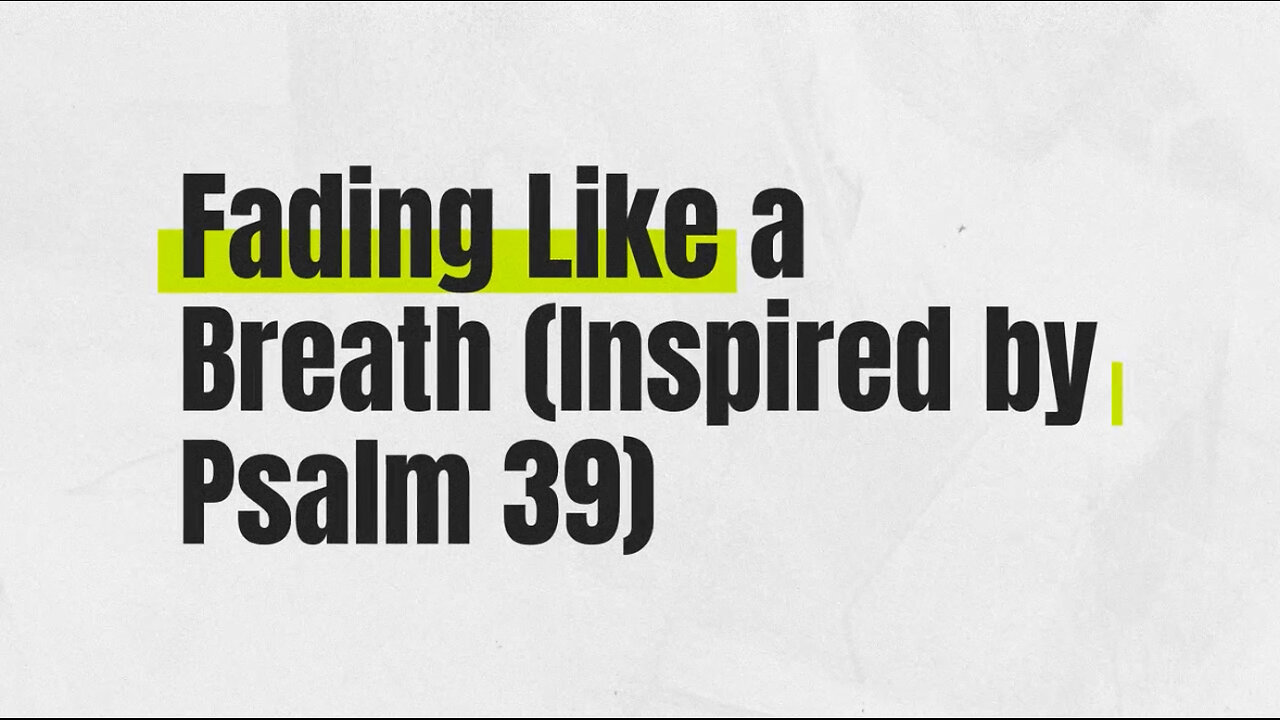 Fading Like a Breath (Inspired by Psalm 39) - Official Lyric Video