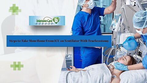 Steps to Take Mom Home From ICU on Ventilator With Tracheostomy