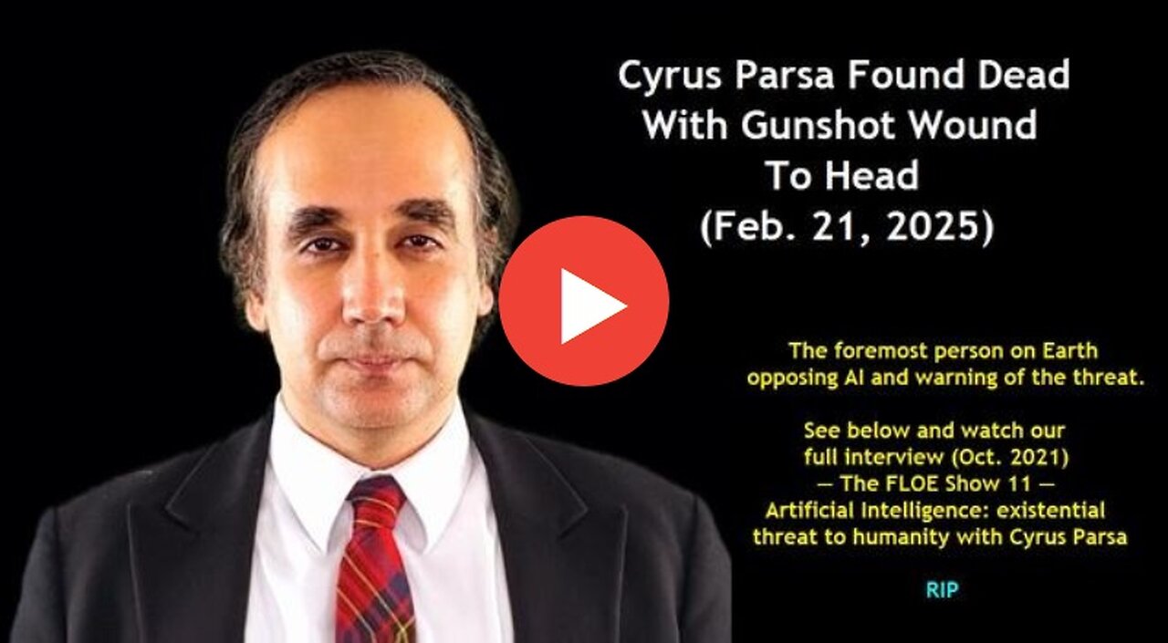 Cyrus Parsa ASSASSINATED (RIP) – "AI: The Plan to Invade Humanity" He Knew Too Much 21-2-2025